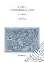 Ecopoli. Visione Regione 2050 libro