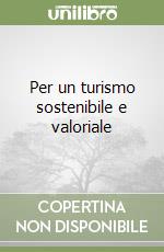Per un turismo sostenibile e valoriale libro