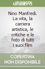 Nino Manfredi. La vita, la carriera artistica, le critiche e le foto di tutti i suoi film libro