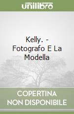 Kelly. - Fotografo E La Modella libro