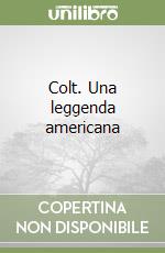 Colt. Una leggenda americana libro