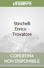 Stinchelli Enrico - Trovatore libro