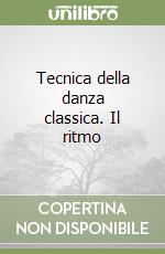 Tecnica della danza classica. Il ritmo libro