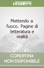 Mettendo a fuoco. Pagine di letteratura e realtà libro