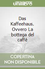 Das Kaffeehaus. Ovvero La bottega del caffè libro