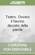 Teatro. Ovvero il fascino discreto della parola libro