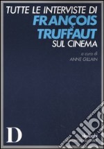 Tutte le interviste di François Truffaut sul cinema libro