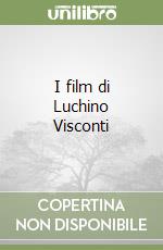 I film di Luchino Visconti libro