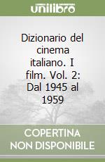 Dizionario del cinema italiano. I film. Vol. 2: Dal 1945 al 1959 libro