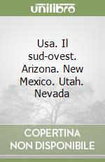 Usa. Il sud-ovest. Arizona. New Mexico. Utah. Nevada libro