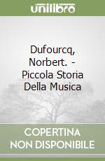 Dufourcq, Norbert. - Piccola Storia Della Musica libro