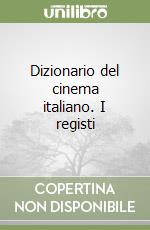 Dizionario del cinema italiano. I registi libro