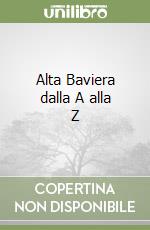 Alta Baviera dalla A alla Z libro