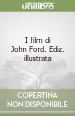 I film di John Ford. Ediz. illustrata