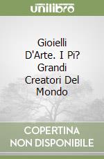 Gioielli D'Arte. I Pi? Grandi Creatori Del Mondo libro