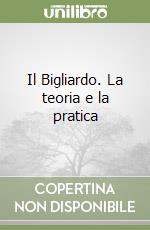 Il Bigliardo. La teoria e la pratica libro