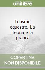 Turismo equestre. La teoria e la pratica libro