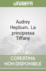 Audrey Hepburn. La principessa Tiffany libro usato