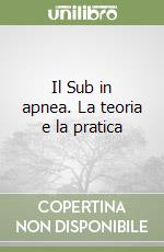 Il Sub in apnea. La teoria e la pratica libro