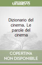 Dizionario del cinema. Le parole del cinema libro