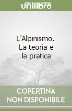 L'Alpinismo. La teoria e la pratica