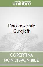 L'inconoscibile Gurdjieff libro