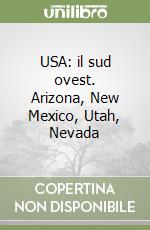 USA: il sud ovest. Arizona, New Mexico, Utah, Nevada libro