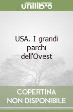 USA. I grandi parchi dell'Ovest libro