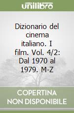 Dizionario del cinema italiano. I film. Vol. 4/2: Dal 1970 al 1979. M-Z libro