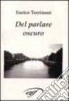 Del parlare oscuro. Temi e tecniche occulte nell'Ulisse di James Joyce libro