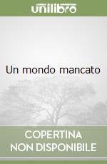 Un mondo mancato libro