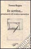 Io scrivo... Prontuario di tecnica narrativa libro