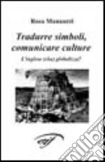 Tradurre simboli, comunicare culture. L'inglese che globalizza? libro