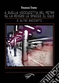 A quella vecchietta del metro se la rivedo le spacco il culo libro