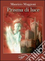 Prisma di luce. Poesie di luce, amore, mare e spirito libro