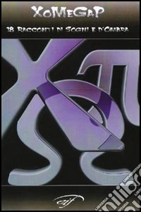 XoMeGaP. 18 racconti di sogni e d'ombra libro