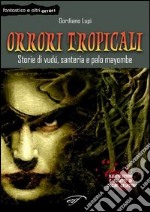 Orrori tropicali. Storie di vudù, santería e palo mayombe libro