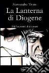 La lanterna di Diogene dall'oscurità al chiarore libro