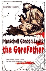 Herschell Gordon Lewis. The gorefather