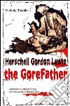 Herschell Gordon Lewis. The gorefather libro