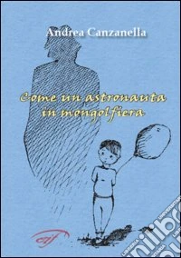 Come un astronauta in mongolfiera libro