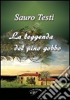 La leggenda del pino gobbo libro di Testi Sauro