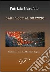 Dare voce al silenzio libro