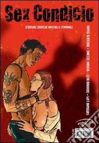 Sex condicio. Scritture erotiche maschili e femminili libro