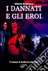 I dannati e gli eroi. Il cinema di Guillermo Del Toro. Ediz. illustrata libro