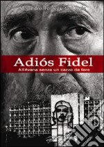 Adiós Fidel. All'Avana senza un cazzo da fare libro