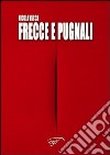 Frecce e pugnali libro