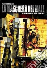 La maschera del male. Il cinema di Rob Zombie libro