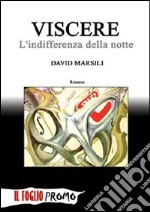 Viscere. L'indifferenza della notte libro