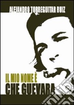 Il mio nome è Che Guevara libro